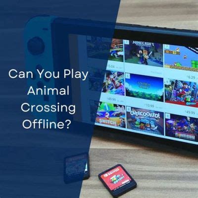 Can You Play Animal Crossing Without WiFi? Exploring the Offline Possibilities and Beyond